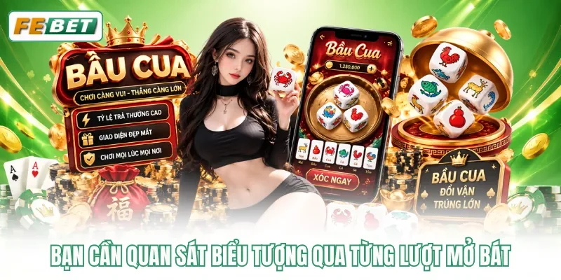 Bầu Cua - Thử Vận May Với Những Phần Thưởng Hấp Dẫn 4 Bạn cần quan sát biểu tượng qua từng lượt mở bát
