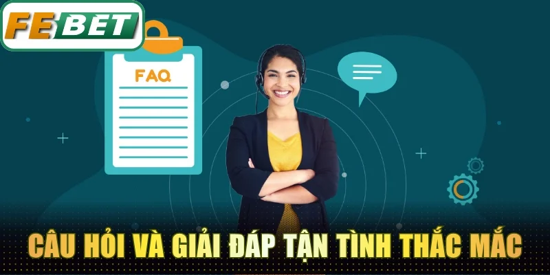 Câu hỏi và giải đáp tận tình các thắc mắc
