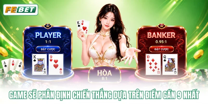 Baccarat Trực Tuyến - Hòa Nhịp Bàn Live Với Dealer Thật 4 Game sẽ phân định chiến thắng dựa trên điểm gần 9 nhất