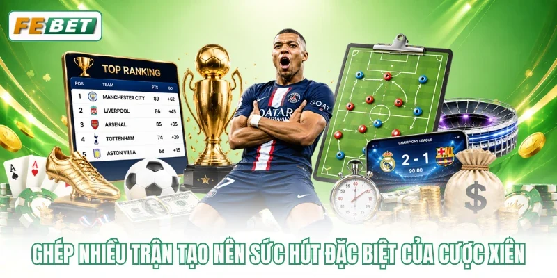 Ghép nhiều trận tạo nên sức hút đặc biệt của cược xiên