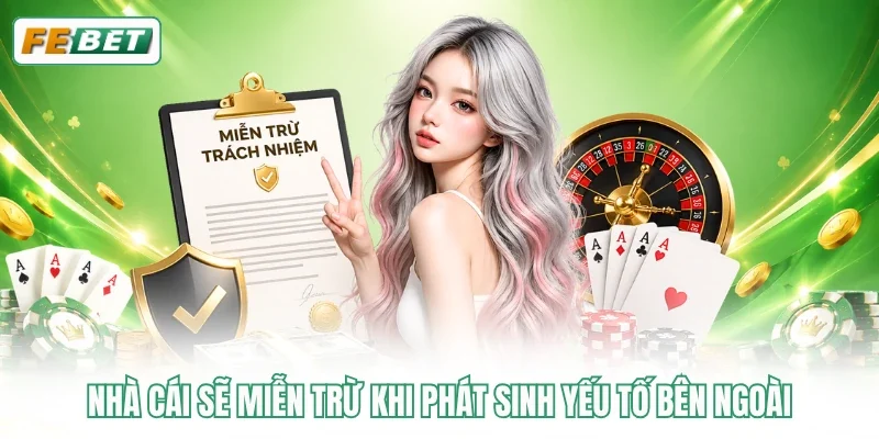 Nhà cái sẽ miễn trừ khi phát sinh yếu tố bên ngoài