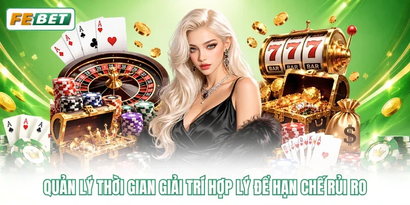 Quản lý thời gian giải trí hợp lý để hạn chế rủi ro