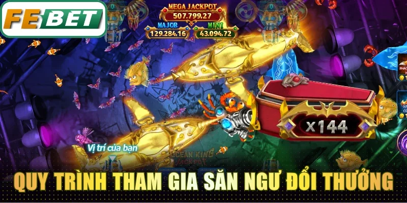 Quy trình cụ thể để tham gia săn ngư đổi thưởng