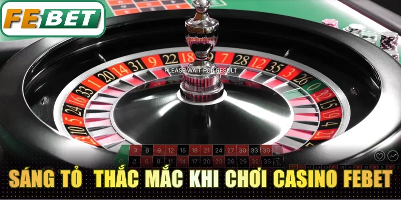 Casino Febet - Sòng Bài Trực Tuyến Đẳng Cấp Dealer Sexy 5 Sáng tỏ các thắc mắc khi chơi casino trực tuyến Febet